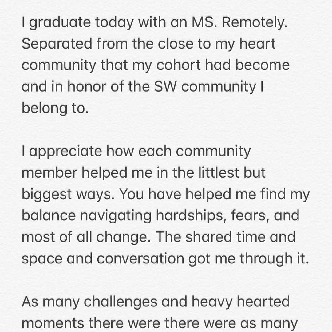 Mia Littleのインスタグラム：「Not exactly the graduation day I was expecting.  Photos is a text that reads: I graduate today with an MS. Remotely. Separated from the close to my heart community that my cohort had become and in honor of the SW community I belong to.  I appreciate how each community member helped me in the littlest but biggest ways. You have helped me find my balance navigating hardships, fears, and most of all change. The shared time and space and conversation got me through it.  As many challenges and heavy hearted moments there were there were as many and more moments of lightness, joy, hijinks, and resilience.  It is magic to join a enter space where people feel belonging among one another through their shared and individual ups and downs. And for two blink-of-an-eye years that’s what we had. Magic. Lucky to have had the time.  So cheers  to continued service to my home community of SWers. I graduate to honor my roots and to remember to give back what I can.  to my peers graduating in this cohort and my cohort of other SWers graduating their respective programs, we did it!  Love always, Mia Little」